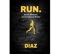 RUN.: Mastery, Movement and the Endurance Mindset (Running, Hybrid Fitness & Flow Series)