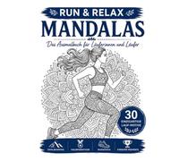 RUN & RELAX - Lauf-Mandalas für Erwachsene: 30 einzigartige Lauf-Motive zum Ausmalen, Entspannen und Abschalten