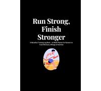 Run Strong, Finish Stronger: A Marathon Training Log Book - 16-Week Planner for Runners to Track Workouts, Mileage & Nutrition