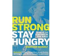 Run Strong, Stay Hungry: 9 Keys to Staying in the Race