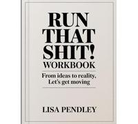 Run That Shit! Workbook: From Ideas to Reality, Let's get Moving