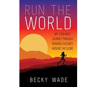 Run the World: My 3,500-Mile Journey Through Running Cultures Around the Globe [Idioma Inglés]