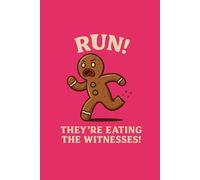 Run! They’re Eating the Witnesses - Funny Gingerbread Christmas Notebook: A Hilarious Holiday Notebook for Cookie Lovers, Bakers & Christmas Humor Fans