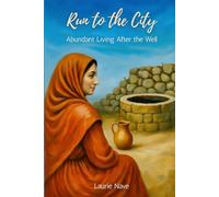Run to the City: Abundant Living After the Well: Second Edition
