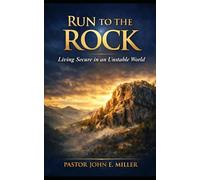 RUN TO THE ROCK: Living Secure in an Unstable World