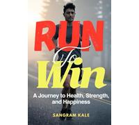 RUN TO WIN: A Journey to Health, Strength, and Happiness