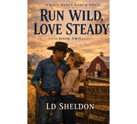RUN WILD, LOVE STEADY: A WILD MERCY RANCH NOVEL SERIES