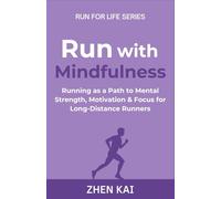 Run with Mindfulness: Running as a Path to Mental Strength, Motivation & Focus for Long-Distance Runners: 3 (Run For Life)