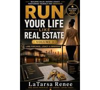RUN YOUR LIFE LIKE REAL ESTATE: Building Legacy Through Land, Ownership & Intentional Living