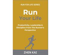 Run Your Life: Productivity, Leadership & Discipline from the Runner’s Perspective