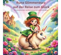 Runa Glimmerwurz auf der Reise zum Glück Ein interaktives Mal- und Märchenbuch für Kinder ab 10 Jahren: Ein interaktives Mal- und Märchenbuch für Kinder ab 10 Jahren