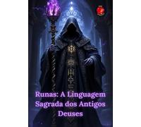 Runas: A Linguagem Sagrada dos Antigos Deuses