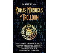 Runas nórdicas y Trolldom: Una guía de símbolos rúnicos, adivinación rúnica, hechizos y magia nórdica tradicional de Suecia, Noruega, Dinamarca y Finlandia