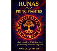 Runas para Principiantes - Guía completa de adivinación, protección y el camino del poder (Ruta de la comprensión simbólica: adivinación y sistemas de interpretación)