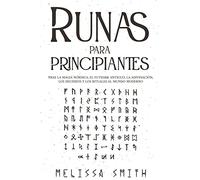 Runas para principiantes: Trae la magia nórdica, el Futhark antiguo, la adivinación, los hechizos y los rituales al mundo moderno (Paganismo y Adivinación).
