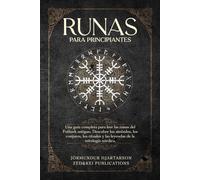 Runas para principiantes: Una guía completa para leer las runas del Futhark antiguo. Descubre los símbolos, los conjuros, los rituales y las leyendas de la mitología nórdica.