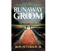 Runaway Groom: Cold Feet-or Cold-Blooded Murder?