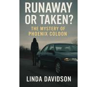 Runaway or Taken?: The Mystery of Phoenix Coldon Linda Davidson