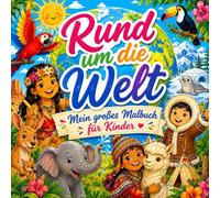 Rund um die Welt - Großes Malbuch für Kinder: 40 liebevolle Ausmalbilder mit Kindern, Tieren und Natur aus aller Welt | Malbuch ab 6 Jahren