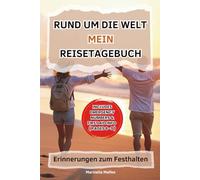 Rund um die Welt - Mein Reisetagebuch: Erinnerungen zum Festhalten: für 5 Wochen - Mit Platz für Notizen, Fotos, Kontakte und Reiseerlebnisse