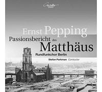 Rundfunkchor Berlin - Pepping: Passionsbericht des Matthäus