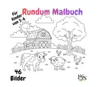 Rundum Malbuch Bauernhof: 46 liebevolle Bauernhof-Motive zum Ausmalen - ein ganz besonderes Rundum-Malbuch, bei dem sogar Cover und Rückseite bemalt werden dürfen • Für Kinder von 3-6 Jahren