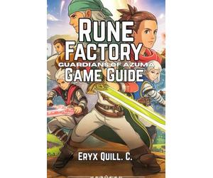 Rune Factory: Guardians of Azuma Game Guide: Essential Farming, Combat, and Relationship Tips, Hidden Secrets, and Expert Strategies for Conquering ... Solve Puzzles, and Embark on Epic Journeys)