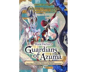 RUNE FACTORY: GUARDIANS OF AZUMA GAME GUIDE TO AZUMA: Your Key to Hidden Paths and Untold Mysteries