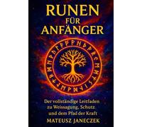 Runen für Anfänger - Der vollständige Leitfaden zu Weissagung, Schutz und dem Pfad der Kraft (Pfad der symbolischen Einsicht: Wahrsagung und Deutungssysteme)
