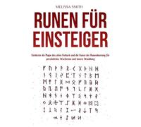 Runen für Einsteiger: Entdecke die Magie des alten Futhark und die Kunst der Runendeutung für persönliches Wachstum und innere Wandlung