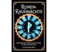 Runen-Rauhnächte: Nordische Zeichen lesen, deuten und nutzen: Die zwölf heiligen Nächte bewusst gestalten, Runen anwenden und persönliche Themen der ... - Die große Rauhnächte-Reihe von Sandra Frey)