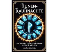 Runen-Rauhnächte: Nordische Zeichen lesen, deuten und nutzen: Die zwölf heiligen Nächte bewusst gestalten, Runen anwenden und persönliche Themen der ... - Die große Rauhnächte-Reihe von Sandra Frey)