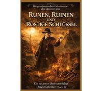 RUNEN, RUINEN UND ROSTIGE SCHLÜSSEL: Ein rasanter übernatürlicher Detektivthriller (Buch 3) (Die geheimnisvollen Geheimnisse des Archivars)