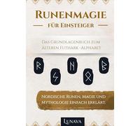 Runenmagie für Einsteiger: Nordische Runen, Magie und Mythologie einfach erklärt. Das Grundlagenbuch zum älteren Futhark-Alphabet: 1