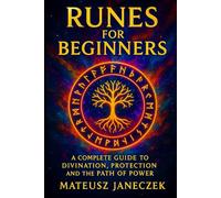 Runes for Beginners - A Complete Guide to Divination, Protection and the Path of Power