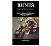 RUNES FOR COMPLETE BEGINNERS: An Introduction to Using Runes,Elder Futhark Runes Meanings and How to Use Rune Stones for Divination