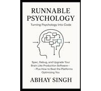 Runnable Psychology: Turning Psychology into Code-Spec, Debug, and Upgrade Your Brain Like Production Software-Plus How to Beat the Platforms Optimizing You