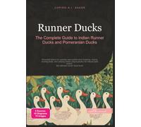 Runner Ducks: The Complete Guide to Indian Runner Ducks and Pomeranian Ducks (Poultry)