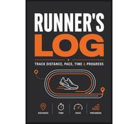 Runner's Log: A Running Journal to Track Distance, Pace, Time, Goals, Progress, Weather, Heart Rate & Daily Runs