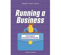 Running a Business: A Teen Guide to Becoming an Entrepreneur (Money Matters)