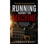 Running Against the Machine: One Woman’s Questions: What the Answers Revealed About the Machine