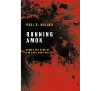 Running Amok: Inside the Mind of the Lone Mass Killer