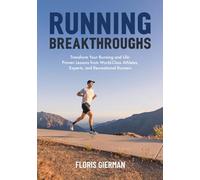 Running Breakthroughs: Transform Your Running and Life: Proven Lessons from World-Class Athletes, Experts, and Recreational Runners