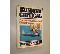 Running Critical: The Silent War, Rickover, and General Dynamics