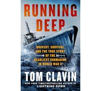Running Deep: Bravery, Survival, and the True Story of the Deadliest Submarine in World War II