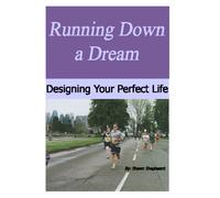 Running Down A Dream: Designing Your Perfect Life