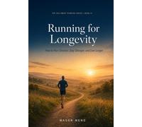 Running for Longevity: How to Run Smarter, Stay Stronger, and Add Healthy Years to Your Life: 6 (The Age-Smart Running Series)