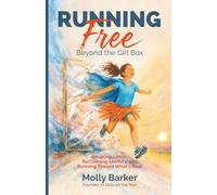 Running Free: Beyond the Girl Box: Breaking Limits, Reclaiming Identity, and Running Toward What’s Real