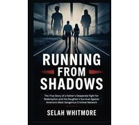RUNNING FROM SHADOWS: The True Story of a Father's Desperate Fight for Redemption and His Daughter's Survival Against America's Most Dangerous Criminal Network