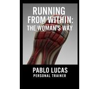 Running from Within: The Definitive Guide to Training, Physiology, and Mindset for the Female Runner